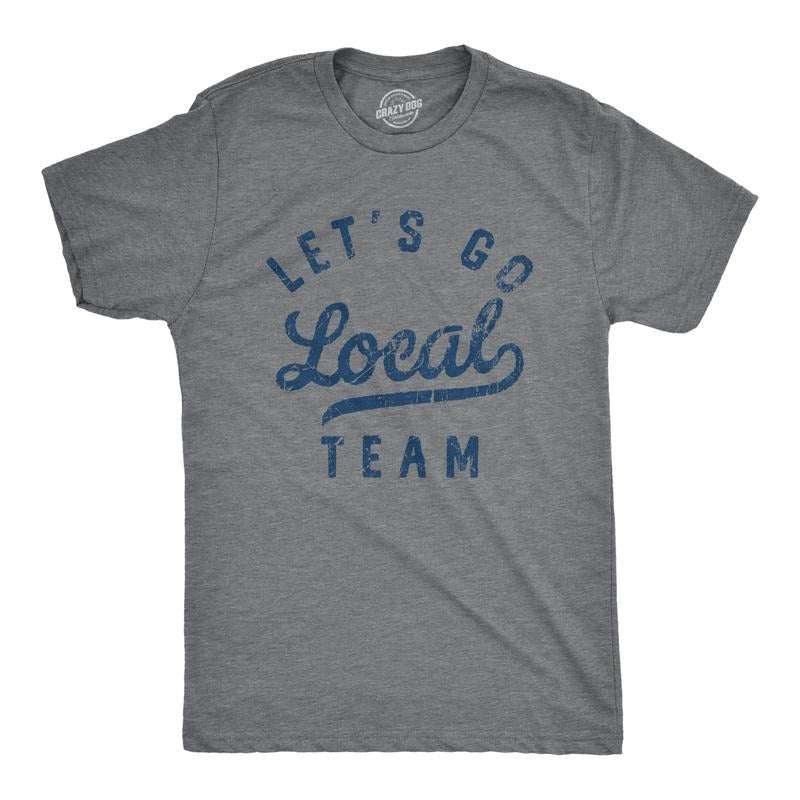 Mens Lets Go Local Team T Shirt Funny Sarcastic Sports Fan Support Graphic Tee For Guys Mens Funny T Shirts Cool Tees Soft Stylish Casual Menswear Funny Sarcastic T Shirt Novelty Tees for Men Dark Grey
