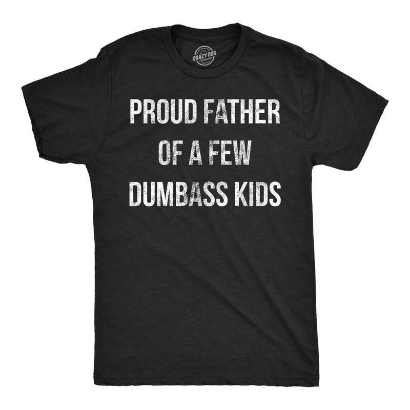 Mens Proud Father Of A Few Dumbass Kids Tshirt Funny Parenting Fathers Day Tee Mens Funny T Shirts Cool Slimming Tees with Plus Sizes Dad Joke T Shirt for Men Novelty Tees for Men Dark Grey Crew Necks Menswear Top Embroidered