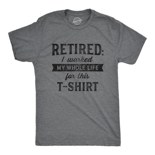 Mens Retired I Worked My Whole Life for This T Shirt Funny Retirement Party Graphic Tee Mens Funny T Shirts Cool Tees Soft Stylish Casual Menswear Grandpa Apparel for Men Funny Office Short Sleeve Dark Grey