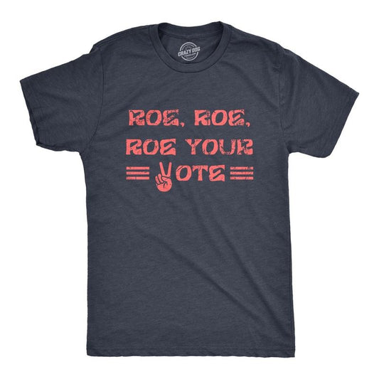 Mens Roe Roe Roe Your Vote T Shirt Awesome Womens Rights Row V Wade Graphic Tee For Guys Mens Funny T Shirts Cool Tees Soft Stylish Casual Menswear Political T Shirt for Men Funny Motivational T Shirt Navy - ROE
