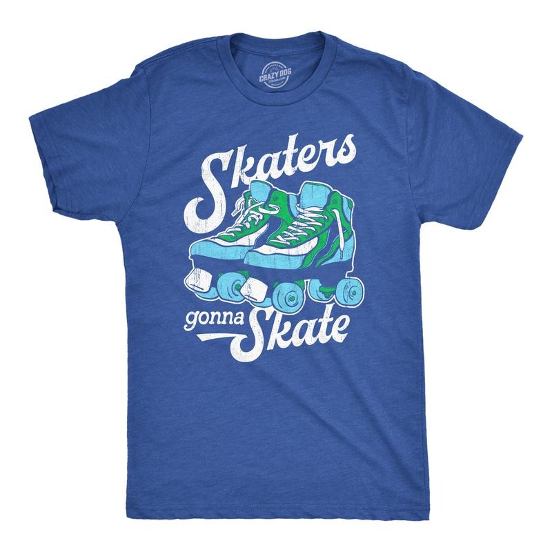 Mens Skaters Gonna Skate T Shirt Funny Sarcastic Roller Skates Graphic Novelty Tee For Guys Mens Funny T Shirts Cool Tees Soft Stylish Casual Menswear Funny Sarcastic Short Sleeve Novelty Tees for Royal -