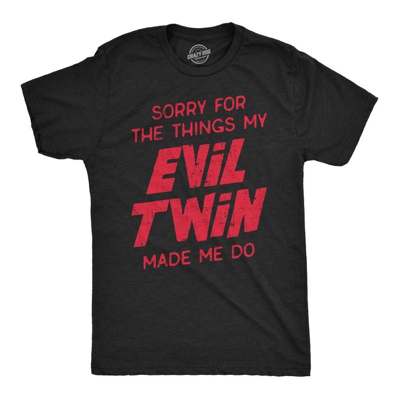 Mens Sorry For The Things My Evil Twin Made Me Do T Shirt Funny Sarcastic Apology Text Graphic Tee For Guys