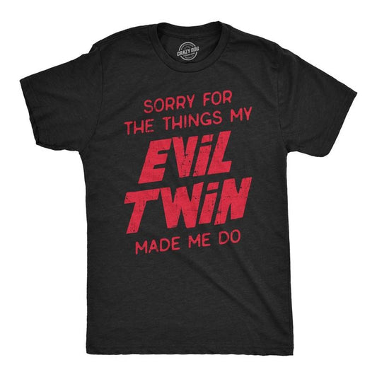 Mens Sorry For The Things My Evil Twin Made Me Do T Shirt Funny Sarcastic Apology Text Graphic Tee For Guys