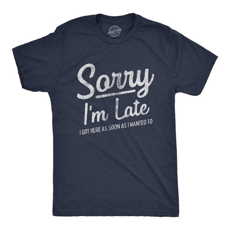 Mens Sorry I'm Late I Got Here As Soon As I Wanted T Shirt Funny Sarcastic Graphic Tee Mens Funny T Shirts Cool Tees Soft Stylish Casual Menswear Funny Sarcastic Short Sleeve Novelty Tees for Guys Navy