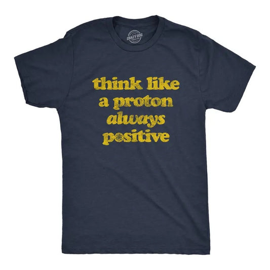 Mens Think Like A Proton Always Positive T Shirt Funny Atom Nerdy Science Teacher Graphic Tee Mens Funny T Shirts Cool Tees Soft Stylish Casual Menswear Nerd Apparel for Men Funny Science Short Sleeve Navy