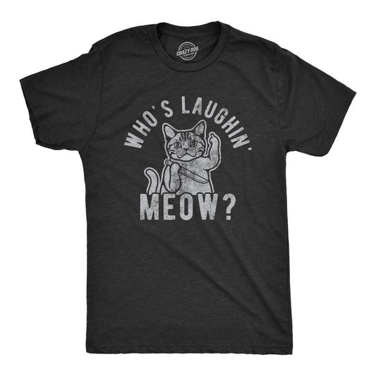 Mens Whos Laughing Meow T Shirt Funny Saying Cat Sarcastic Graphic Tee for Guys Mens Funny T Shirts Cool Tees Soft Stylish Casual Menswear Sarcastic Apparel for Men Funny Cat Short Sleeve Novelty Tees Black