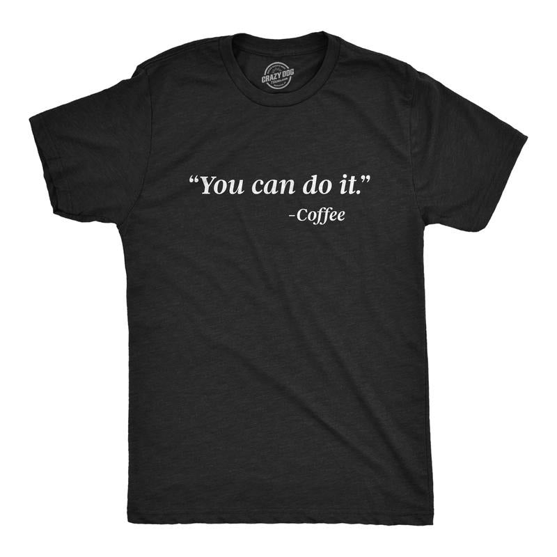 Mens You Can Do It Coffee T Shirt Funny Quote Motivational Coffee Lover Graphic Novelty Barista Tee Mens Funny T Shirts Cool Tees Soft Stylish Casual Menswear Funny Coffee Short Sleeve Novelty Tees Black