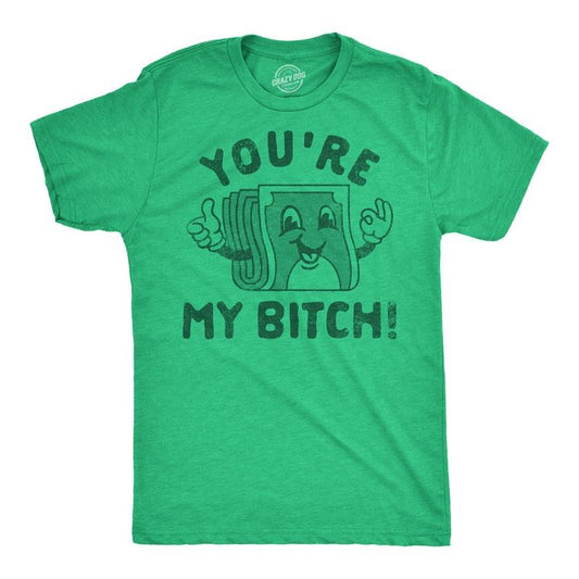 Mens Youre My Bitch Funny T Shirt Sarcastic Money Graphic Tee For Men Mens Funny T Shirts Cool Tees Soft Stylish Casual Menswear Funny Sarcastic Short Sleeve Novelty Tees for Guys Green -