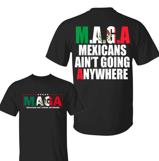 Mexicans Ain't Going Anywhere T-Shirt - MAGA Immigration Shirt - Latina Power T-Shirt - Protest Shirt - Equality Tee - MAGA Shirts