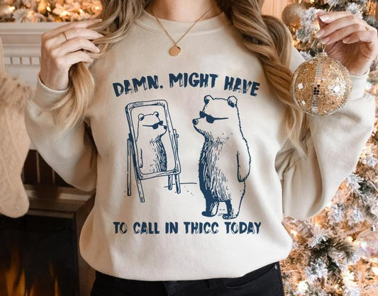 Might Have To Call In Thicc Today Shirt, silly shirt, Retro Unisex Shirt, Funny Shirt, Meme Shirt