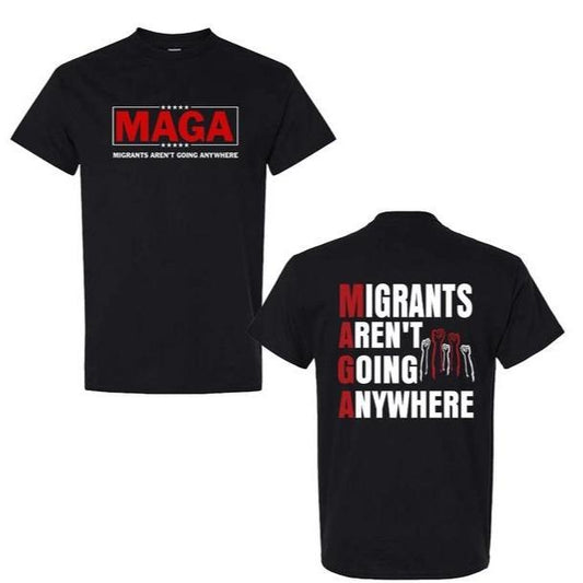 Migrants Aren't Going Anywhere T-Shirt - MAGA Immigration Tees, Latina Power TShirt, Protest Shirt, Unisex Pullover Tee  ShirtFull Size- Colors Chinga La Migra