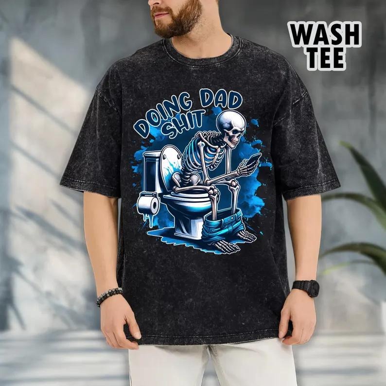[ Mineral Wash ] Doing Dad Sh!t Tee, Funny Shirt For Dad Always In The Bathroom, Snarky Skeleton Shirt, Step Dad Tee, Washed Style Shirt