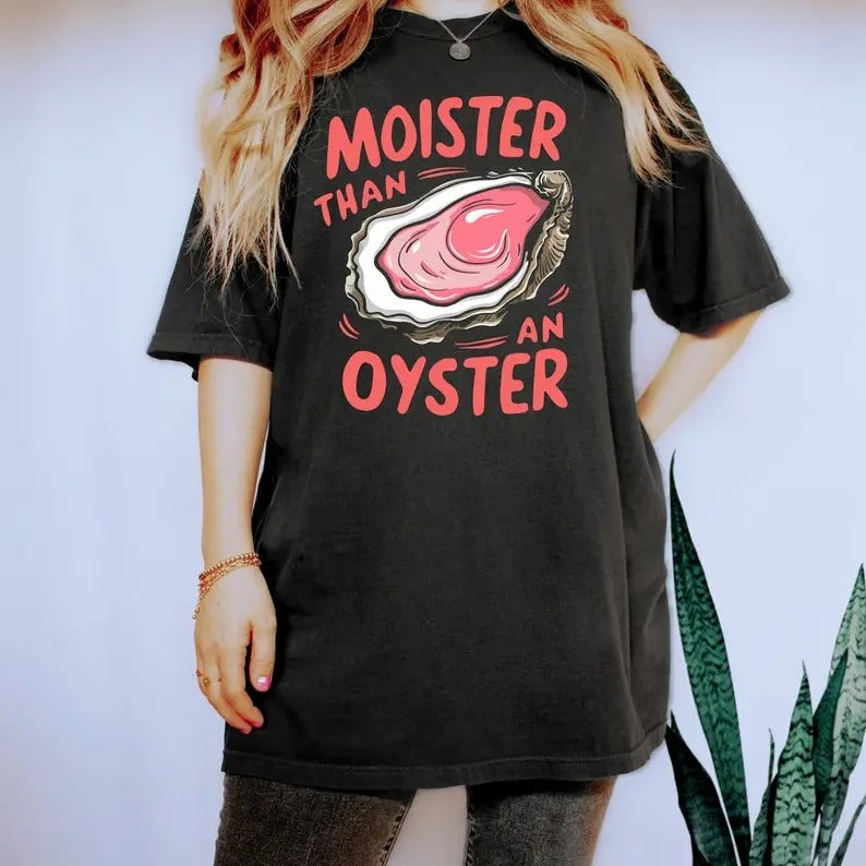 Moister Than An Oyster Shirt, Retro Funny Graphic Tee, Unique Humor T-Shirt, Cool Gift Idea, Trendy Casual Wear, Fun Apparel Tshirt