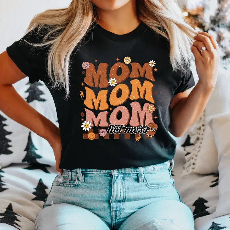 Mom Hot Mess T-Shirt, Mother Life Shirt, Happy Mothers Day Tee, Gift Tee For Mama, New Mom Shirt, Best Mommy Present Short Sleeve, Floral Mom T-Shirt.