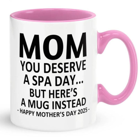Mom You Deserve A Spa Day But Here's A Mug Instead coffee Mug, Happy Mother's Day 2025 Mug, Gift For Mom From Son Daughter, 11 15oz Washable Ceramic Cup