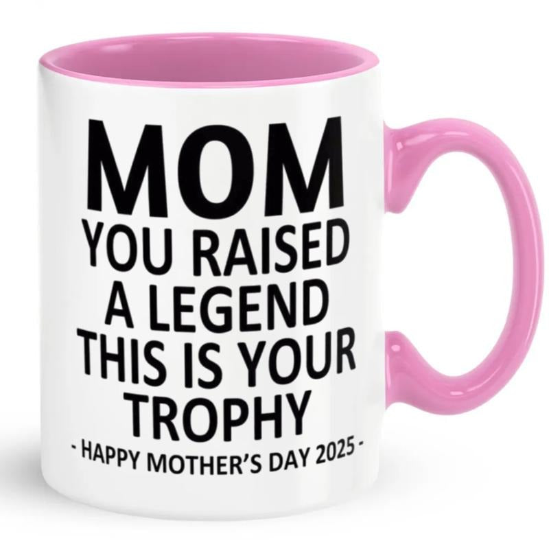 Mom You Raised A Legend This Is Your Trophy Coffee Mug, Happy Mother's Day 2025 Mug, Gift For Mom From Son Daughter, Reusable Ceramic 11 15oz Cup