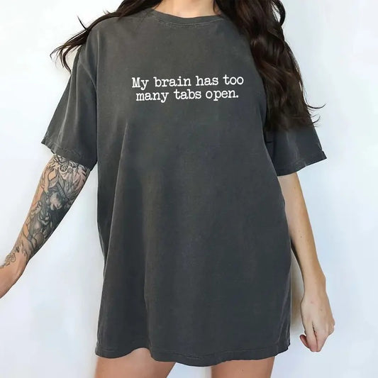 My Brain Has Too Many Tabs Comfort Colors Shirt, ADHD Unhinged Tees, Funny Saying Tee, Funny Oversized Graphic T-shirt For Women