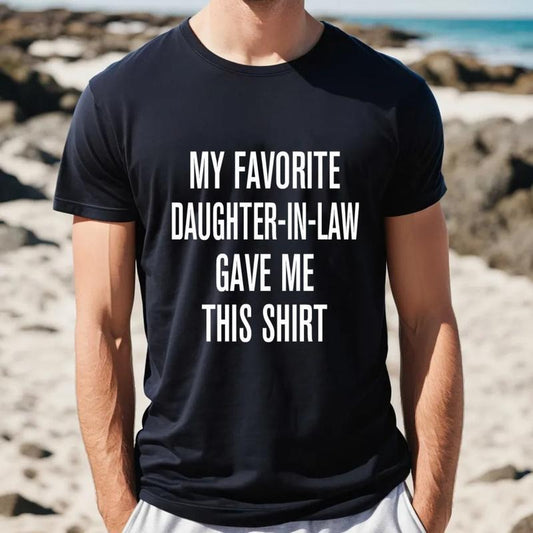 My Favorite Daughter In Law Gave Me This Shirt, Father In Law Shirt, Father In Law Gift From Daughter In Law, Unisex Short Sleeve Tee, Classic Streetwear