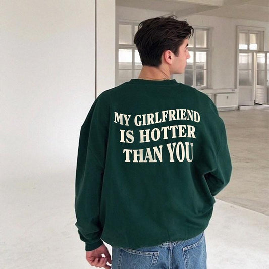 My Girlfriend Is Hotter Than You Sweatshirt - Unisex Crewneck Pullover Tee, Cotton, Casual, Fun Boyfriend Gift, Classic Streetwear Menswear Tops
