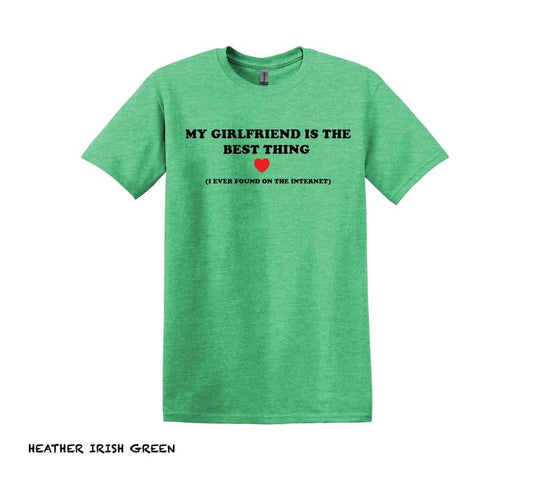 My Girlfriend Is The Best Thing I Found On The Internet T Shirt, Funny Boyfriend Shirt, Gift For Boyfriend, Gift For Girlfriend, Valentines T-Shirt, Gifts For Him Her, Valentine Gift Ideas, Gifts For Valentines Day Classic Man