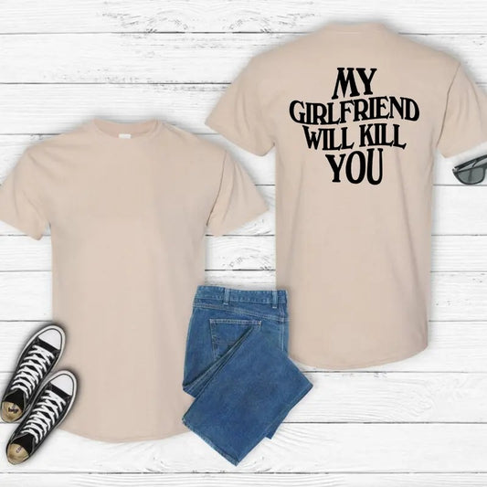 My Girlfriend Will Kiill You T-Shirt, Relationship Funny Boyfriend Gildan-Unisex T-Shirt Cotton Fabric