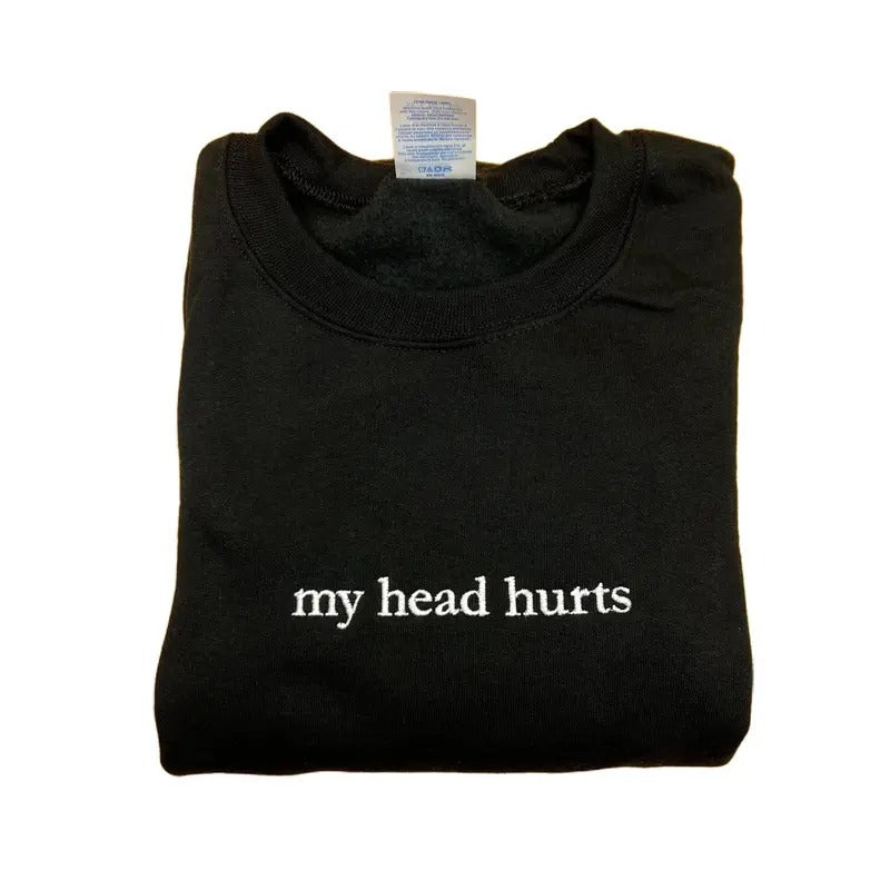 My Head Hurts Embroidered Sweatshirt - Classic Cotton Crewneck with Custom Embroidery - Funny Design - Casual Menswear Top