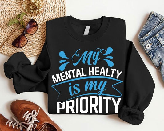 My Mental Health Is My Priority Sweatshirt, Unisex Motivational Hoodie, Self Love Gift Sweatshirt, Inspirational Long Sleeve, Therapist Hoodie.