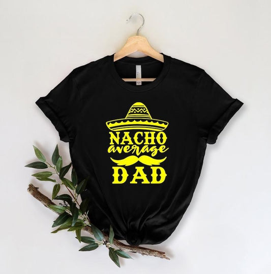 Nacho Average Dad Shirt, Fathers Day Gift, Fathers Day Shirt, funny dad shirt, 1st fathers day gift,Funny Fathers Day Gift,Funny Fathers Day