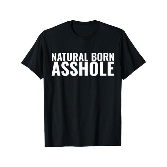 Natural Born Asshole T-Shirt Funny Adult Humor Tee Selected pure cotton interesting design DIY short sleeve t-shirt for men, soft and breathable, suitable for all seasons, comfortable, casual and sports, Halloween and Christmas gifts made in usa