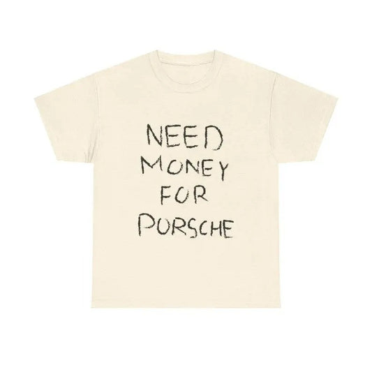 Need Money For Porsche Shirt, Baggy Fit Graphic Tee, 90s Shirt, Trendy Tshirt, Meme Shirt, Sarcasm Shirt, For Men, For Women