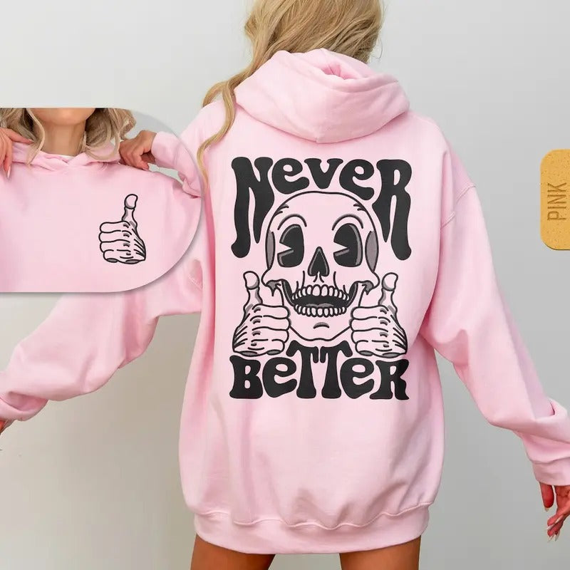 Never Better Skeleton Hoodie - Unisex Trendy Halloween Hoody, Retro Skull Hooded Sweatshirt, Sarcastic Funny Gift, Oversized Pullover Hoodie  T-shirt, sweater and Hoodie