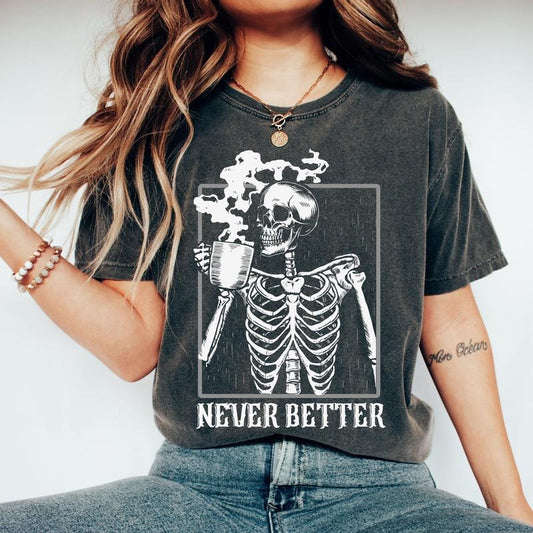 Never Better Skeleton, Coffee, Retro, Aesthetic, Vintage, Comfort Colors Tshirt, Women's Crew Neck, Crewneck