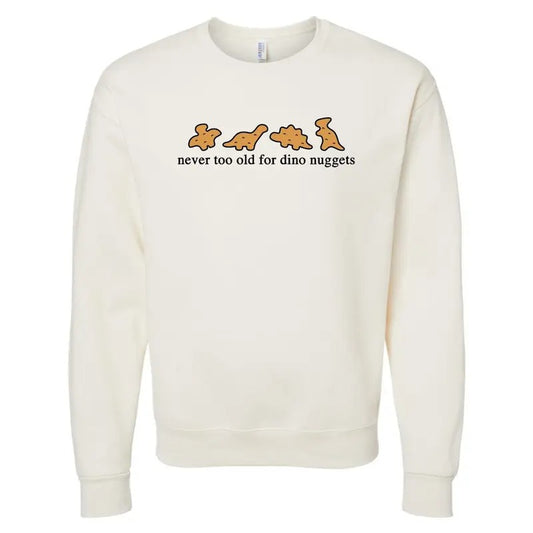 'Never Too Old For Dino Nuggets' Crewneck Sweatshirt