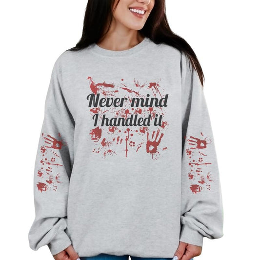 Never mind I Handled it Long Sleeve Crewnedk Sweatshirt or Hoodie True Crime Pullover Casual Women's Long Sleeve  Womenswear