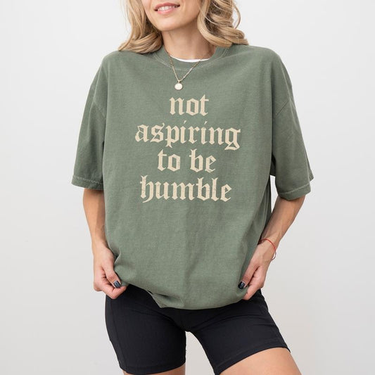 Not Aspiring To Be Humble Comfort Colors Shirt, Feminist Graphic Tee, Women Empowerment Unhinged Tees, Support Women Oversized Tee, Feminism T-shirt