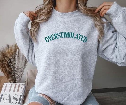 OVERSTIMULATED design Crewneck Sweatshirt Comfortable Casual Fit