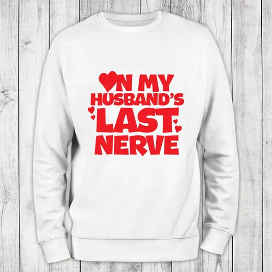 On My Husband's Last Nerve Sweatshirt Classic Womenswear