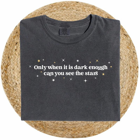 Only When It Is Dark Enough Can You See the Stars Shirt Comfort Colors, Positive Quotes T-shirt, Inspirational Tees, Soft Casual Womenswear
