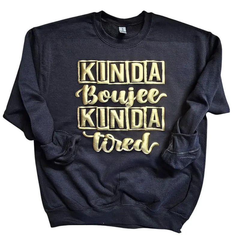 Orca ~ KINDA BOUJEE KINDA TIRED Unisex Sweatshirts with Puff ~ Small - 4XL Crewneck Casual Womenswear  Comfortable Fit Cute