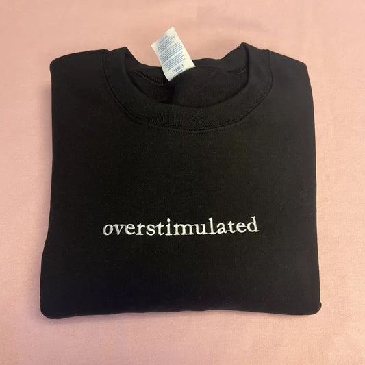 Overstimulated Embroidered Crewneck Sweatshirt - Cute Sarcastic Long Sleeve Top for Women - Funny Gift for Her - Comfortable Fit - Casual Womenswear