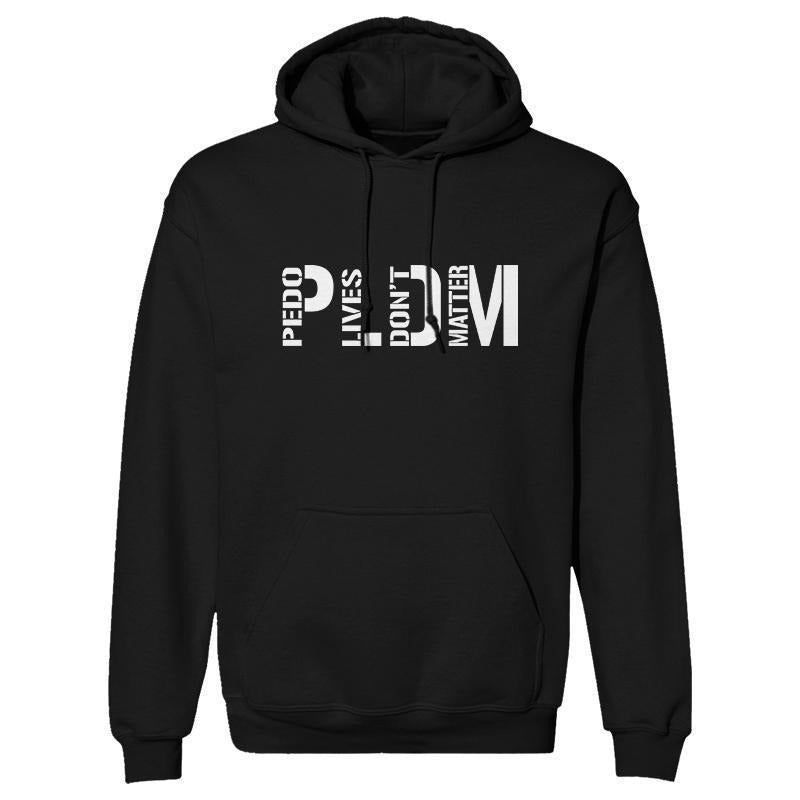 PLDM Hoodie, Pedo life don't matter Hoodie, Unisex Hoodie, Fall and Winter Clothes Classic