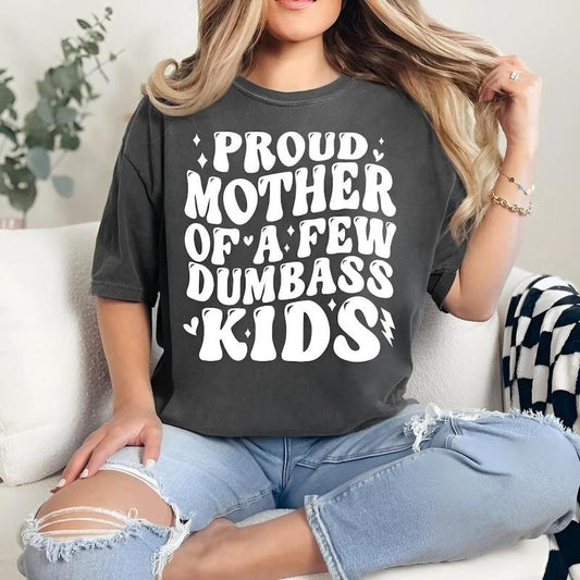 PROUD MOTHER OF A FEW DUMBASS KIDS V3 T-shirt, Best Mom, Mom Vibes, Gift For Mom, For Mother's Day