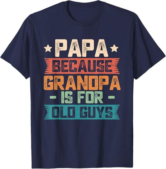 Papa Because Grandpa is For Old Guys Vintage Funny Dad Gift T-Shirt,  guys funny dad sayings tee in 70s vintage father day gift