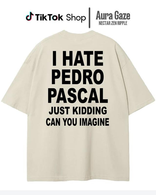 Pedro Pascal Meme Shirt- I Hate Pedro Pascal, Just Kidding Can You Imagine Comfort Colors Unisex Tshirt, Pedro Pascal 90s Retro, Merch Celebrity Crush tee gift