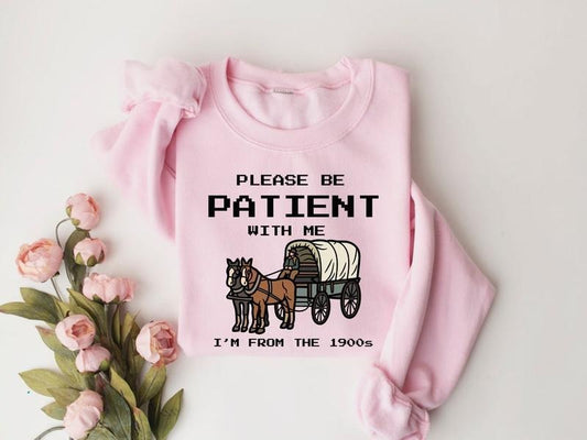 Please Be Patient With Me I'm From The 1900s Shirt, Funny Graphic Shirt, Funny Retro Shirt, 1900s Graphic Tee, Meme Graphic Tees, Mom Hoodie, T-shirt and sweater