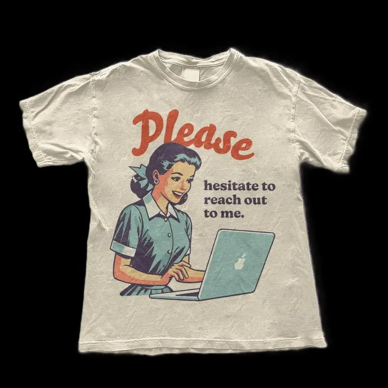 Please Hesitate to Reach Out T-Shirt - Funny Retro Sarcastic Tee - Funny Aesthetic Trendy Tee - Retro  Shirt - Funny Gift- graphic tee Menswear Top Tshirt