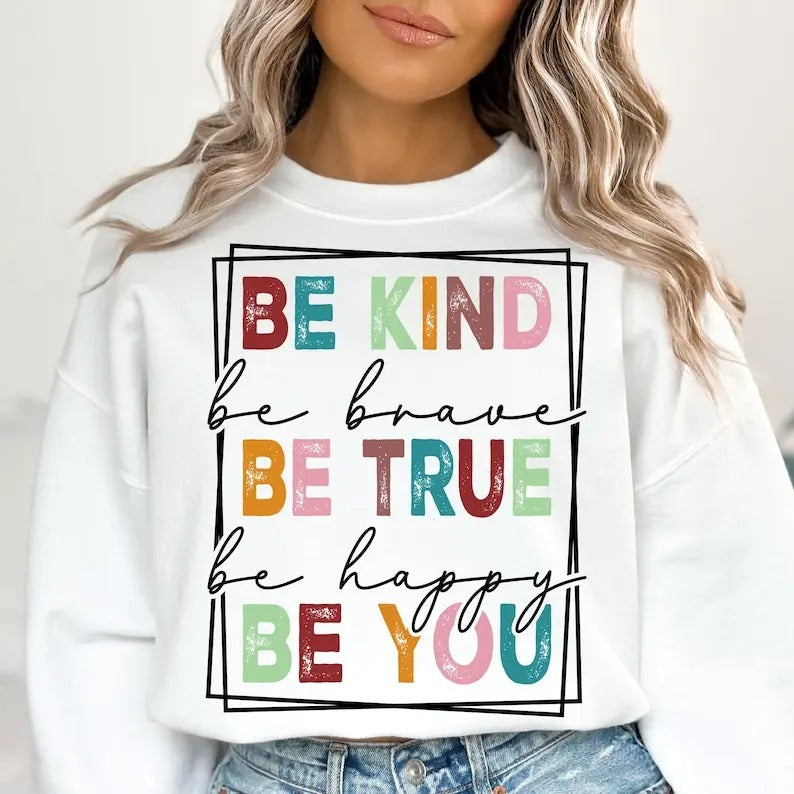 Premium  Be Kind Be True Be You  , Kindness , Be Brave , Be Happy , Choose Kindness sweatshirt