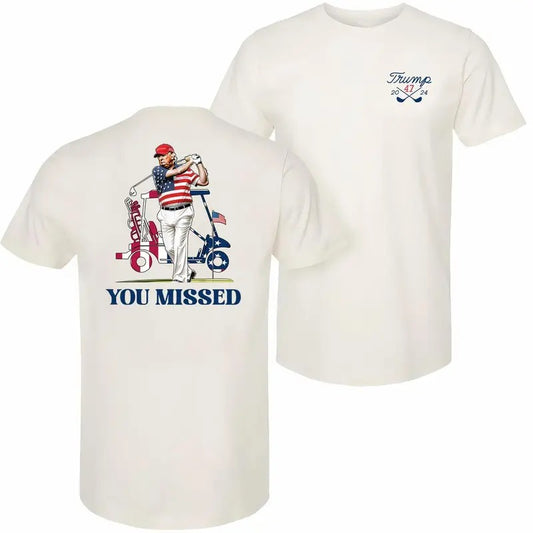 President Donald Trump 2024 Golf You Missed T-shirt, 2 Side, From Classic To Bright, Styles For Every Occasion,  Limited Edition Prints, Fit For All Sizes
