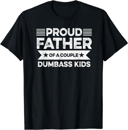 Proud Father Of A Couple Dumbass Kids - Funny Father's Day Vintage T-shirt - Sweatshirt - Hoodie Men Fashion Women - Father's Gift - Dad's gift