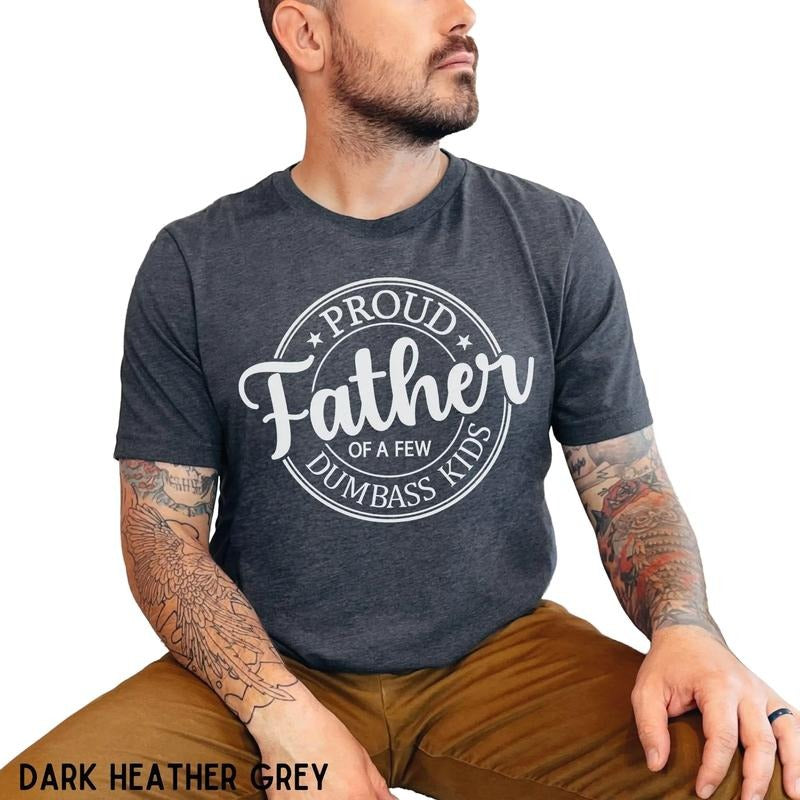 Proud Father Of A Few Dumbass Kids Shirt, Funny Father's Day Tee, Father's Day Gift From Daughter Son, Funny Sarcastic Dad, Classic Unisex T-Shirt,  Short Sleeve Tee Shirt, Funny Gifts For Men, Gifts For Birthday